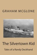 The Silvertown Kid: Tales of a Randy Deckhand