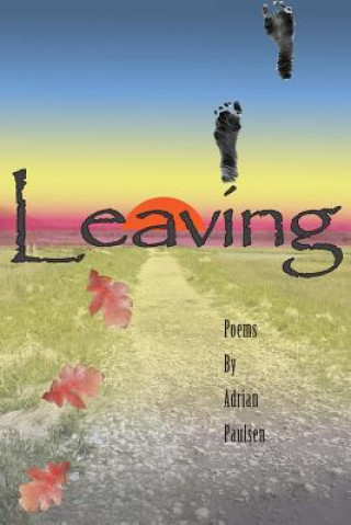 Leaving: Poems of love, lust, heartbreak, and other fun stuff.