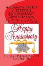 A Sermon Series S: Pastor's Anniversary/Appreciation: Sermon Outlines For Easy Preaching