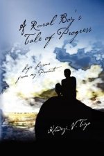 A Rural Boy's Tale of Progress: Life Lessons from my Parents