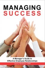 Managing Success: A Manager's Guide to Effective Employee Relationships