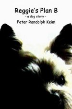Reggie's Plan B: a dog story