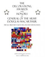 The Decorations, Awards and Honors of General of the Army Douglas MacArthur: The U.S. Military's Most Decorated Serviceman