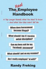 The Real Employee Handbook: A Top Lawyer Reveals What You Need To Know - And What Your Boss Won't Tell You
