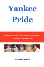Yankee Pride: The Story of the New York Yankees in the 1960s ... Baseball's Real Golden Age