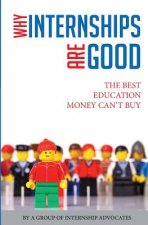 Why Internships Are Good: The Best Education Money Can't Buy