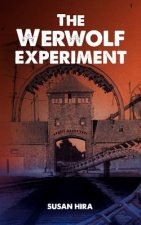 The Werwolf Experiment: An amusement park adventure turned deadly when kids discover a World War II Third Reich secret that could change the c