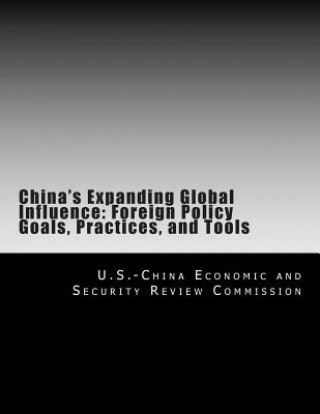 China's Expanding Global Influence: Foreign Policy Goals, Practices, and Tools