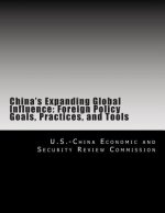 China's Expanding Global Influence: Foreign Policy Goals, Practices, and Tools