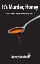 It's Murder, Honey A McKenzie Sparks Mystery 3