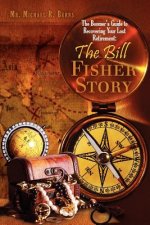 The Boomer's Guide to Recovering Your Lost Retirement: The Bill Fisher Story