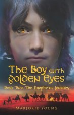 The Boy with Golden Eyes Book Two: The Prophetic Journey