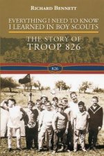 Everything I Need to Know I Learned in Boy Scouts: The Story of Troop 826
