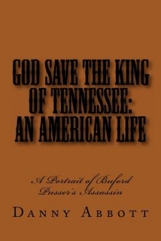 God Save The King of Tennessee: An American Life: A Portrait of Buford Pusser's Assassin