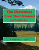 The Christmas Tree That Glowed: And The White Deer
