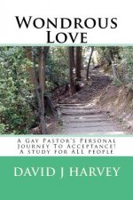 Wondrous Love: A Gay Pastor's Personal Journey To Acceptance! A study for ALL people