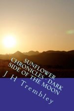 SUNFLOWER CHRONICLES - Dark Side Of The Moon: (Book 3)