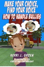 Make Your Choice, Find Your Voice: How to Handle Bullies