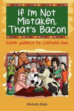 If I'm Not Mistaken, That's Bacon: Kosher guidance for confused Jews