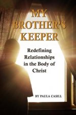 My Brother's Keeper: Redefining Relationships in the Body of Christ