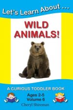 Let's Learn About...Wild Animals!: A Curious Toddler Book