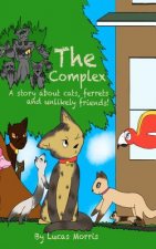 The Complex: A Story about Cats Ferrets and Unlikely Friends