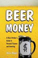 Beer Money: A Beer Drinker's Guide to Personal Finance and Investing