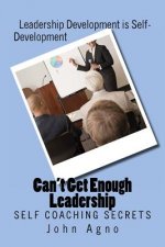 Can't Get Enough Leadership: Self Coaching Secrets