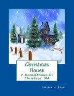 Christmas House: A Remembrance Of Christmas' Old