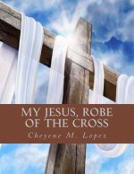 My Jesus Robe Of The Cross: Poems Of God's Inspiring