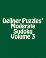 Dellner Puzzles' Moderate Sudoku Volume 3: Easy to Read, Large Grid Puzzles