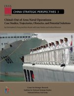 China's Out of Area Naval Operations: Case Studies, Trajectories, Obstacles, and Potential Solutions