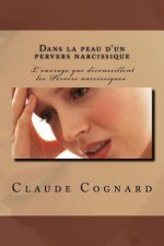 Dans la peau d'un pervers narcissique: Quand il entrait, m?me les mouches se taisaient