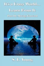 It's a Crazy World...Learn From It: Part II: Moving Forward