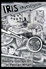 Iris Investigates: Beastly Goings On In Pelican Wharf