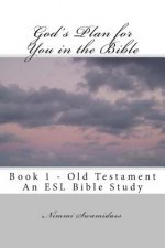 God's Plan for You in the Bible: Book 1 - Old Testament