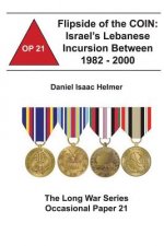 Flipside of the COIN: Israel's Lebanese Incursion between 1982-2000: The Long War Series Occasional Paper 21