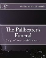 The Pallbearer's Funeral: So glad you could come...