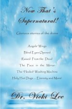 Now That's Supernatural!: Glorious stories of the divine