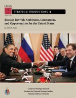 Russia's Revival: Ambitions, Limitations, and Opportunities for the United States: Institute for National Strategic Studies, Strategic P