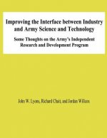 Improving the Interface Between Industry and Army Science and Technology: Some THoughts on the Army's Independent Research and Development Program
