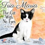Tria Maria - The Cat With No Eyes: (A True Story)