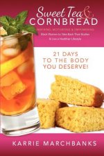 Sweet Tea and Cornbread: Inspiring, Motivating and Empowering Black Women to Take Back Their Bodies & Live a Healthier Lifestyle