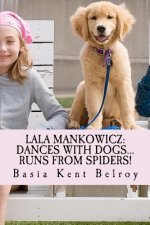 Lala Mankowicz: Dances with Dogs...: Runs from Spiders!