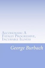 Alcoholism: A Fatally Progressive, Incurable Illness: Why can't it not be cured?