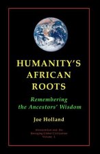 Humanity's African Roots: Remembering the Ancestors' Wisdom