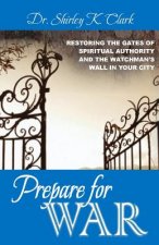 Prepare For War: Restoring the gates of spiritual authority and the watchman's wall in your city
