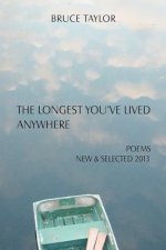 The Longest You've Lived Anywhere: New and Selected Poems 2013
