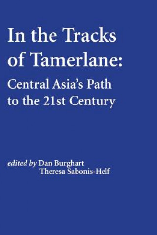 In the Tracks of Tamerlane: Central Asia's Path to the 21st Century