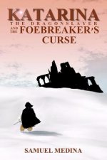 Katarina the Dragonslayer and the Foebreaker's Curse: Book One of The Fetters of Wizardry